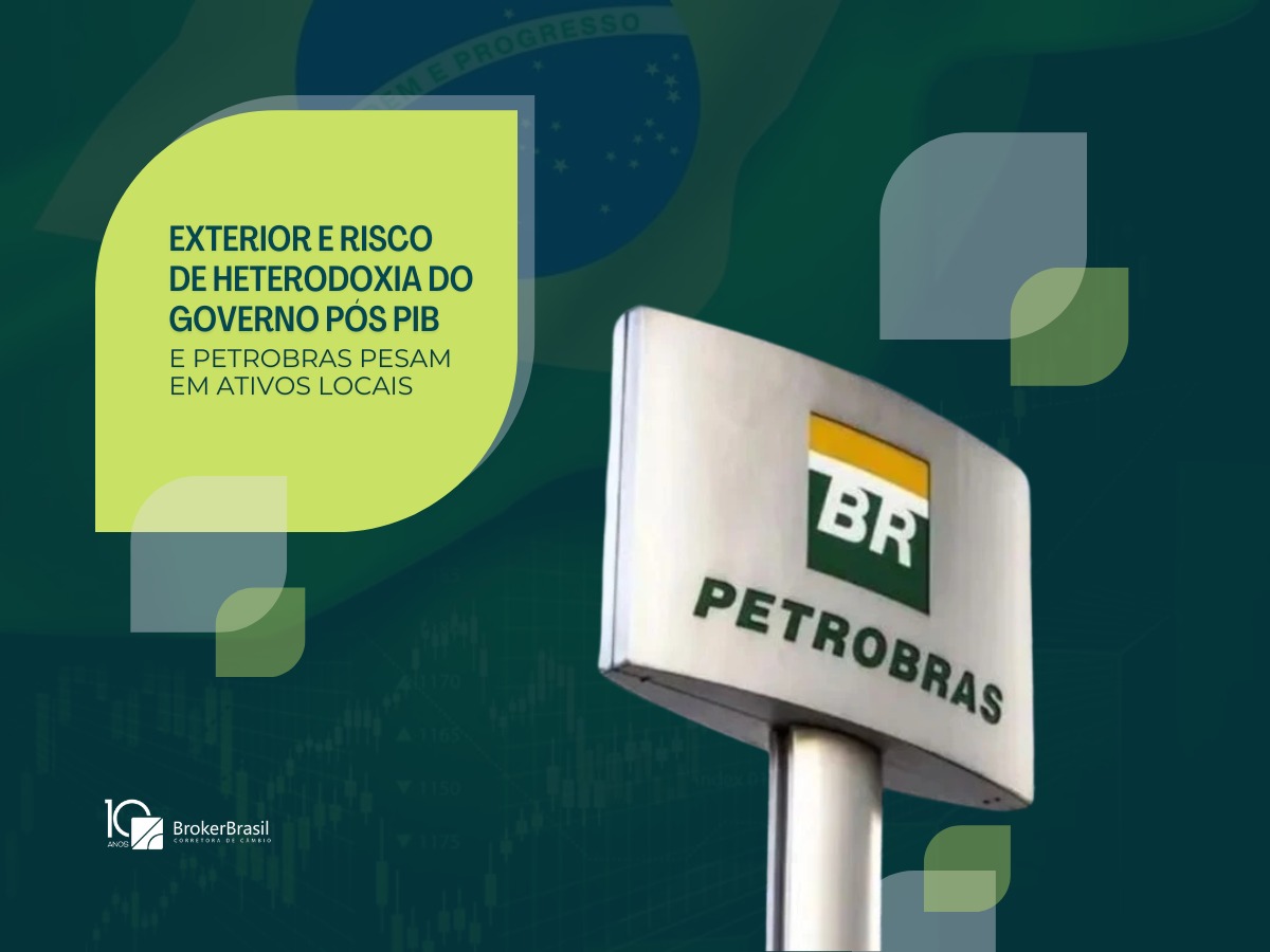 EXTERIOR E RISCO DE HETERODOXIA DO GOVERNO PÓS PIB E PETROBRAS PESAM EM ATIVOS LOCAIS